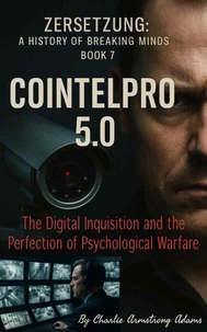 COINTELPRO 5.0: The Digital Inquisition and the Perfection of Psychological Warfare