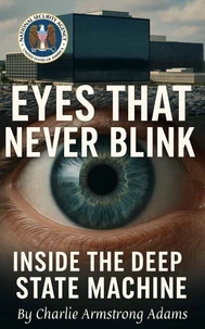 Eyes That Never Blink: Inside the Deep State Machine