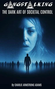 Gang-Stalking: The Dark Art of Societal Control