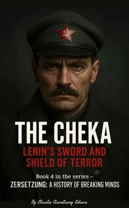 The Cheka: Lenin’s Sword and Shield of Terror