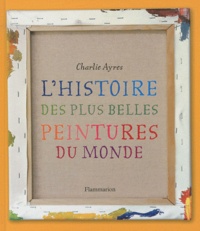 Charlie Ayres - L'histoire des plus belles peintures du monde.