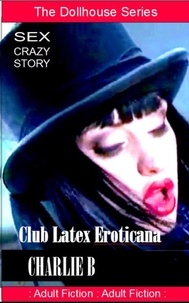  Charlie B. - Club Latex Eroticana.