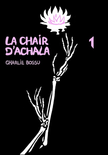 Charlie Bossu - La Chair d'Achala.