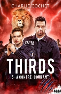 Charlie Cochet - THIRDS Tome 5 : A contre-courant.