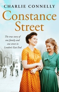 Charlie Connelly - Constance Street - The true story of one family and one street in London’s East End.