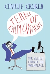 Charlie Croker - Terms of Employment - The secret lingo of the workplace.