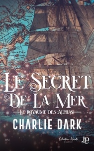Charlie Dark - LE MONDE DES ALPHAS 3 : Le secret de la mer.