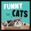 Funny Cats. A Hilarious Collection of the World’s Funniest Felines and Most Relatable Memes