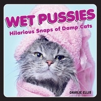 Charlie Ellis - Wet Pussies - Hilarious Snaps of Damp Cats.