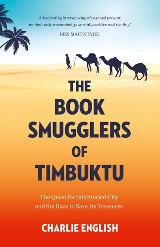 Charlie English - The Book Smugglers of Timbuktu - The Quest for this Storied City and the Race to Save Its Treasures.