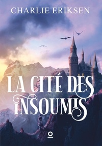 Charlie Eriksen - La Cité des insoumis.
