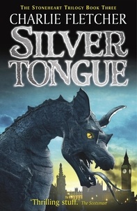 Charlie Fletcher - Stoneheart: Silvertongue - Book 3.