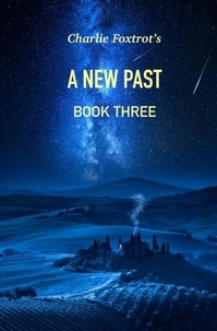  Charlie Foxtrot - A New Past: Book Three - A New Past, #3.