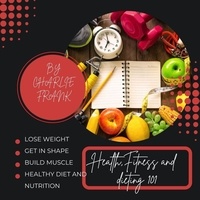  Charlie Frank - Health, Fitness and dieting 101.