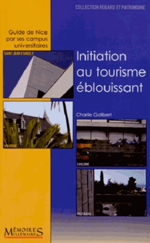 Charlie Galibert - Initiation au tourisme éblouissant - Guide de Nice par ses campus universitaires.