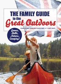 Charlie Gladstone - The Family Guide to the Great Outdoors.