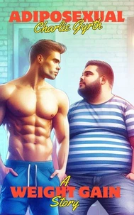 Adiposexual: A Weight Gain Story