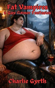 Fat Vampires: 6 Gay Gainer Fantasies