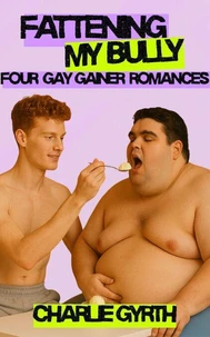 Fattening My Bully: Four Gay Gainer Romances