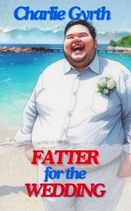 Fatter for the Wedding