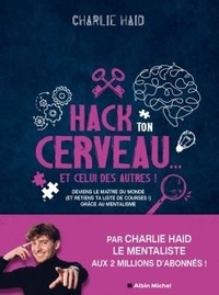 Charlie Haid - Hack ton cerveau... Et celui des autres ! - Deviens le maître du monde (et retiens ta liste de courses !) grâce au mentalisme.