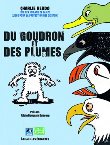  Charlie Hebdo - Du goudron et des plumes - Charlie Hebdo fête les 100 ans de la Ligue pour la protection des oiseaux.