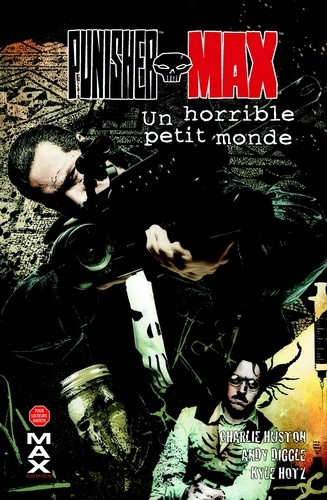 Charlie Huston et Andy Diggle - Punisher Max Tome 6 : Un horrible petit monde.