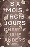 Charlie Jane Anders - Six mois, trois jours.