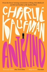 Charlie Kaufman - Antkind: A Novel.