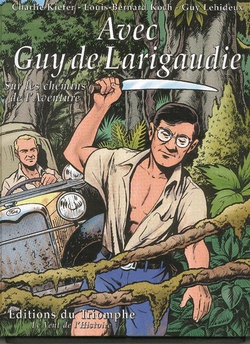 Charlie Kiefer et Louis-Bernard Koch - Avec Guy de Larigaudie - Sur les chemins de l'aventure.