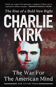 The War for the American Mind: Charlie Kirk and the Rise of a Bold New Right