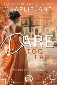  Charlie Lane - A Dare too Far - The Debutante Dares, #2.