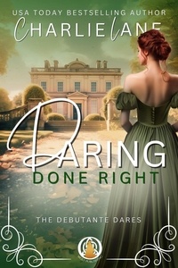  Charlie Lane - Daring Done Right - The Debutante Dares, #6.
