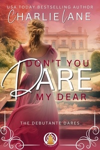  Charlie Lane - Don't You Dare, My Dear - The Debutante Dares, #4.
