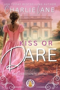  Charlie Lane - Kiss or Dare - The Debutante Dares, #3.