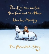 Charlie Mackesy - The Boy, the Mole, the Fox and the Horse: The Animated Story.