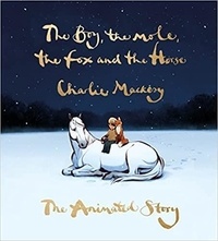 Charlie Mackesy - The Boy, the Mole, the Fox and the Horse: The Animated Story.