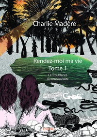 Charlie Madère - Rendez-moi ma vie - La Troublance ou mon Irréalité.