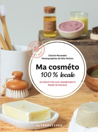 Charlie Marandet - Ma cosméto 100% locale - 50 recettes aux ingrédients made in France.