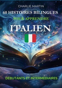 60 Histoires Bilingues pour Apprendre l'Italien : Débutants et Intermédiaires