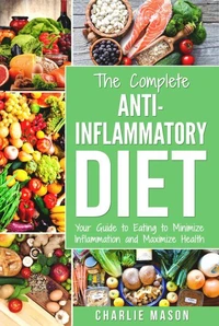 Anti Inflammatory Diet: The Complete 7 Day Anti Inflammatory Diet Recipes Cookbook Easy Reduce Inflammation Plan: Heal &amp; Restore Your Health Immune ... Inflammation, Pain, Heal, Immune, System)