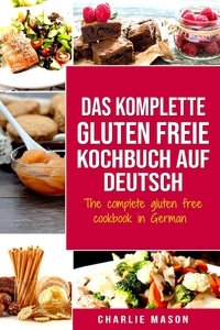  Charlie Mason - Das komplette gluten freie Kochbuch auf Deutsch/ The complete gluten free cookbook in German.