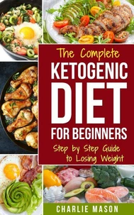 Ketogenic Diet :The Step by Step Guide to Losing Weight