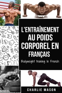  Charlie Mason - L'entraînement au poids corporel En français/ Bodyweight training In French.