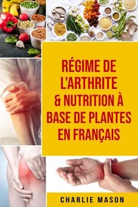 Régime de l'arthrite &amp; Nutrition à base de plantes En français