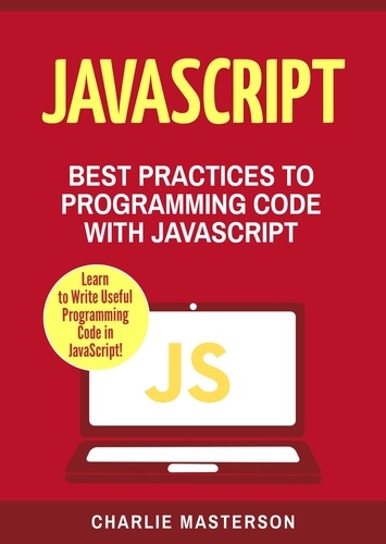  Charlie Masterson - JavaScript: Best Practices to Programming Code with JavaScript - JavaScript Computer Programming, #3.