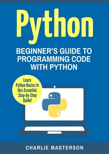  Charlie Masterson - Python: Beginner's Guide to Programming Code with Python - Python Computer Programming, #1.