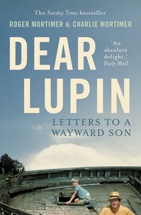 Charlie Mortimer et Roger Mortimer - Dear Lupin... - Letters to a Wayward Son.