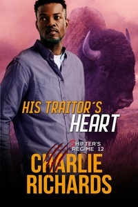  Charlie Richards - His Traitor's Heart - Shifter's Regime.