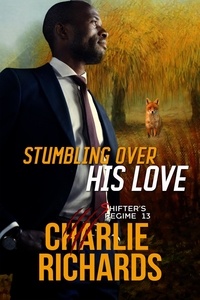  Charlie Richards - Stumbling Over His Love - Shifter's Regime, #13.